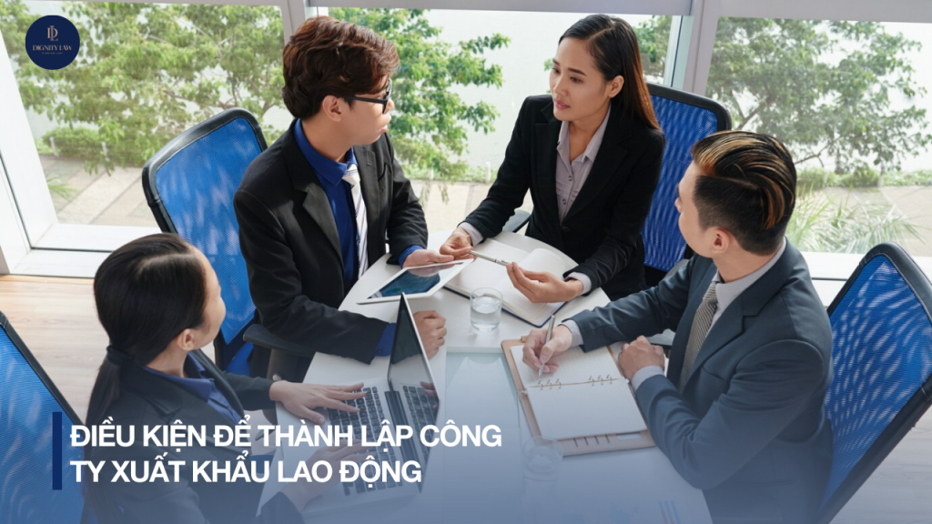 Điều kiện thành lập công ty xuất khẩu lao động 